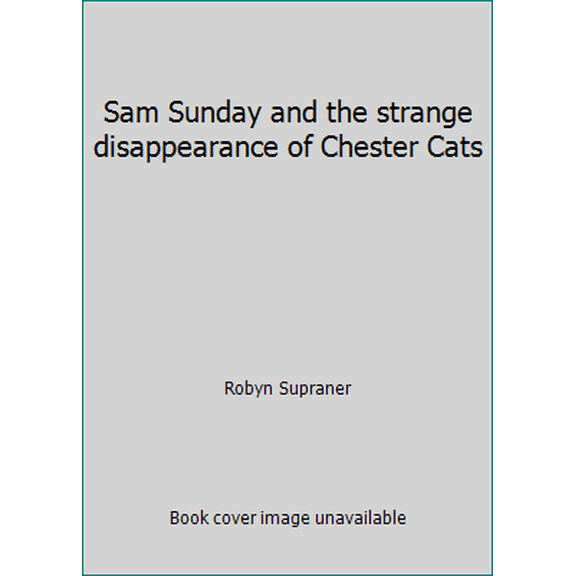 Pre-Owned Sam Sunday and the strange disappearance of Chester Cats (Hardcover) 0937235008 9780937235003