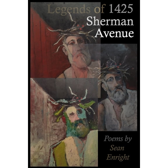 Legends of 1425 Sherman Avenue : Poems by Sean Enright (Paperback)