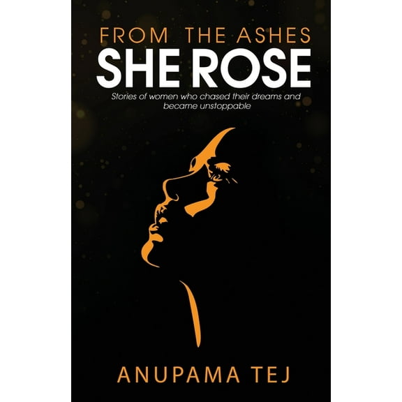 From The Ashes She Rose: Stories of Women Who Chased Their Dreams and Became Unstoppable (Paperback)