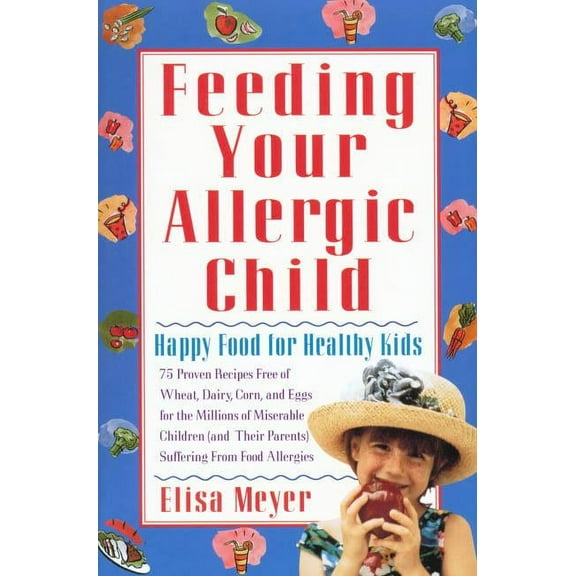 Feeding Your Allergic Child: Happy Food for Healthy Kids, (Paperback)