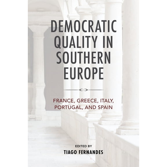 Kellogg Institute Democracy and Developm Democratic Quality in Southern Europe: France, Greece, Italy, Portugal, and Spain, (Hardcover)