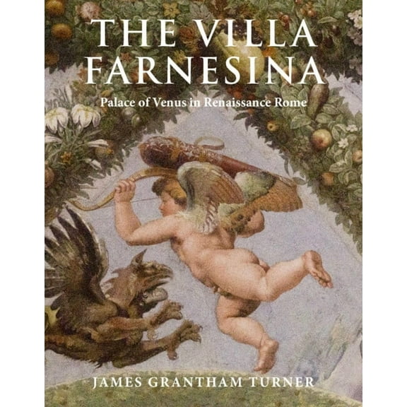 The Villa Farnesina: Palace of Venus in Renaissance Rome, (Hardcover)