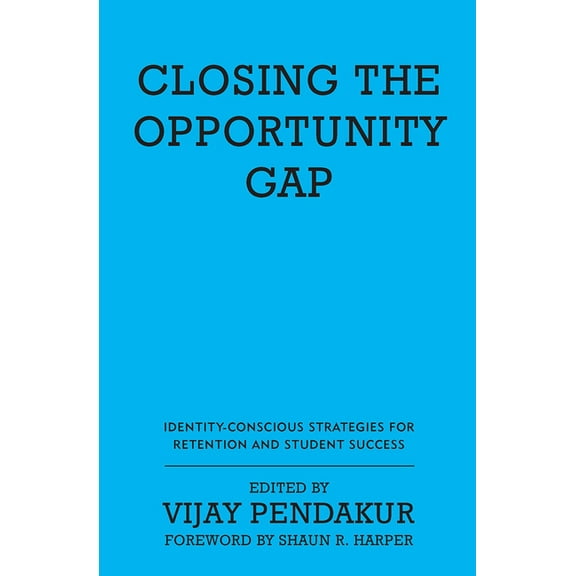 Closing the Opportunity Gap: Identity-Conscious Strategies for Retention and Student Success, (Hardcover)
