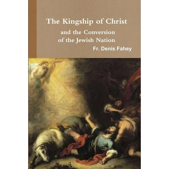 The Kingship of Christ and the Conversion of the Jewish Nation (Paperback)