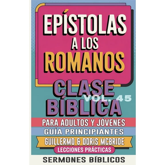 Clase BÃ­blica Dominical Para JÃ³venes Y A Clase BÃ­blica para Adultos y JÃ³venes GuÃ­a Principiantes - EpÃ­stola a los Romanos: Lecciones PrÃ¡cticas, Book 45, (Paperback)