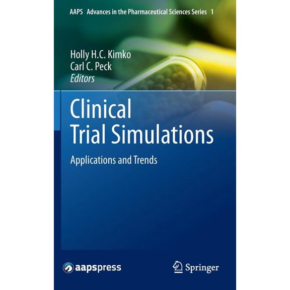 Aaps Advances in the Pharmaceutical Scie Clinical Trial Simulations: Applications and Trends, Book 1, (Hardcover)
