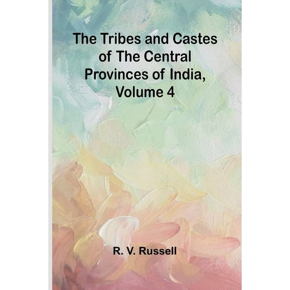 The Tribes and Castes of the Central Provinces of India, Volume 4, (Paperback)