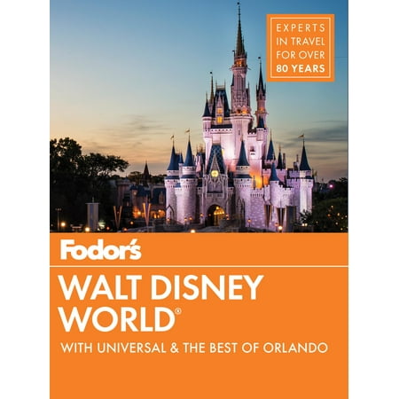 Full-Color Travel Guide: Fodor's Walt Disney World: With Universal & the Best of Orlando (Best Theme Parks In The World)