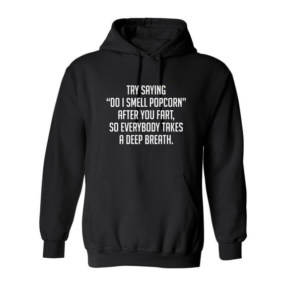 Try Saying "Do I Smell Popcorn" After You Fart, So Everybody Takes A Deep Breath Sarcastic Novelty Gift Idea Adult Humor Funny Men's Hoodies