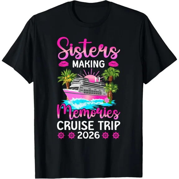 Sisters Cruise Trip 2026 Making Memories Vacation Gift Unisex T-Shirt ,up to size 5XL