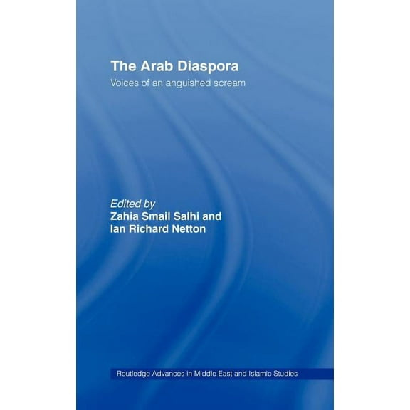 Routledge Advances in Middle East and Is The Arab Diaspora: Voices of an Anguished Scream, Book 09, (Hardcover)