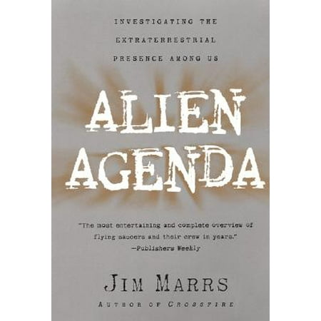 Alien Agenda : Investigating the Extraterrestrial Presence Among