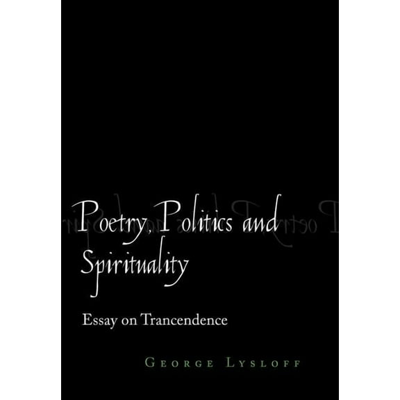 Poetry, Politics and Spirituality : Essays on Transcendence (Hardcover)