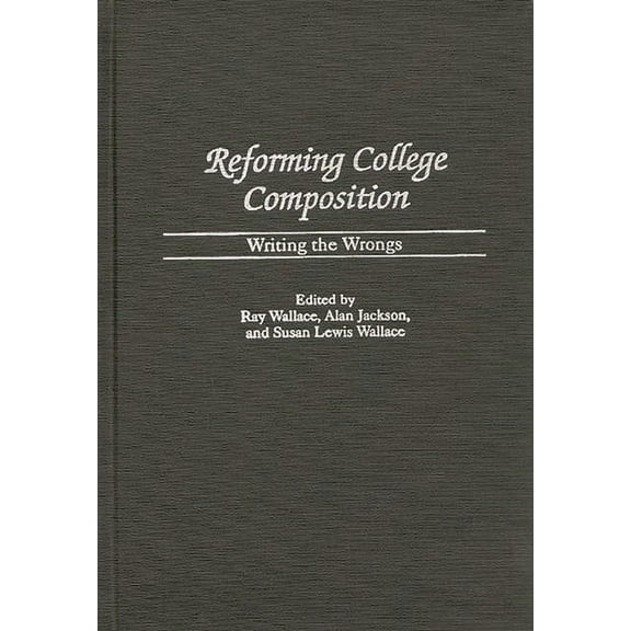 Contributions to the Study of Education Reforming College Composition: Writing the Wrongs, Book 79, (Hardcover)