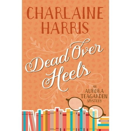 Aurora Teagarden Dead Over Heels: An Aurora Teagarden Mystery, (Paperback)