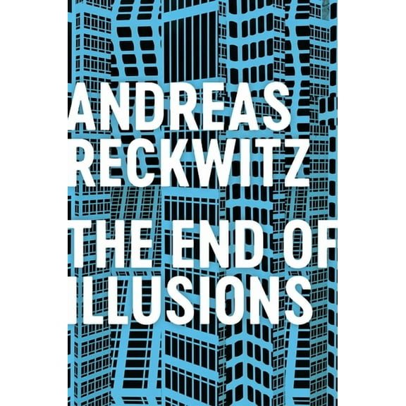 The End of Illusions: Politics, Economy, and Culture in Late Modernity, (Paperback)