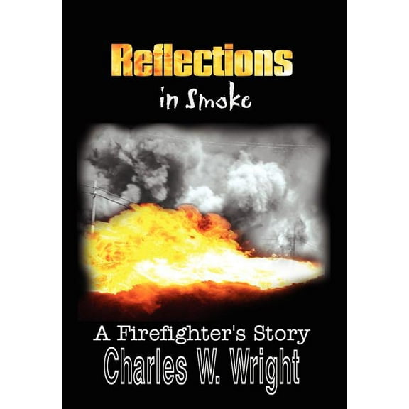 Reflections in Smoke: A Firefighter's Story, (Hardcover)