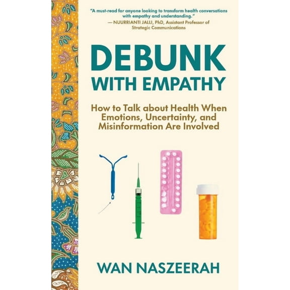 Debunk with Empathy: How to Talk About Health When Emotions, Uncertainty, and Misinformation Are Involved, (Paperback)