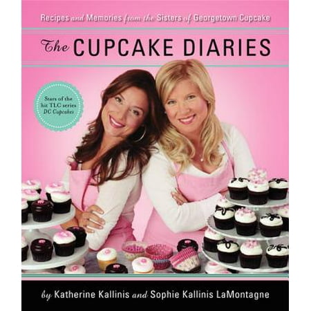 The Cupcake Diaries : Recipes and Memories from the Sisters of Georgetown