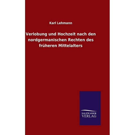 Verlobung und Hochzeit nach den nordgermanischen Rechten des früheren Mittelalters (Hardcover)