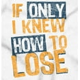 thumbnail image 2 of Knew How To Lose Sport Athletic Gym Men's Graphic T Shirt Tees Brisco Brands M, 2 of 5