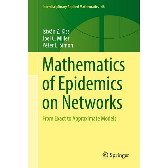 Interdisciplinary Applied Mathematics Mathematics of Epidemics on Networks: From Exact to Approximate Models, Book 46, (Hardcover)