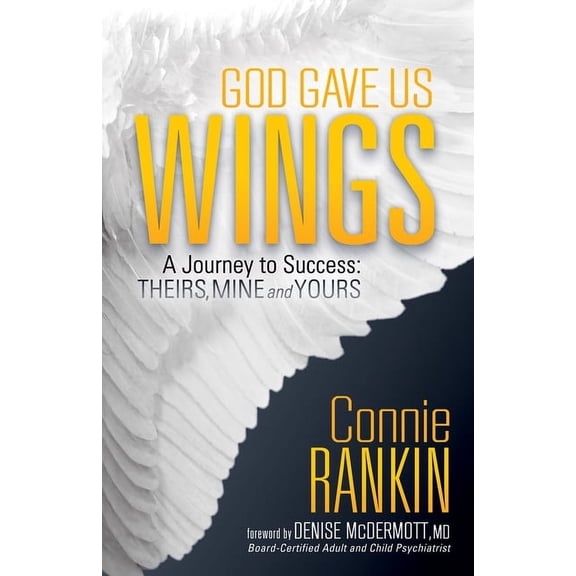 God Gave Us Wings: A Journey to Success: Theirs, Mine and Yours, (Paperback)