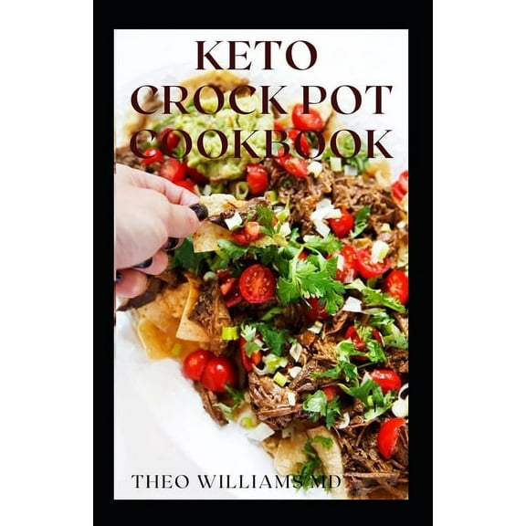Keto Crock Pot Cookbook: The Essential Guide To Delicious Recipes Which Help Lose Weight Faster (Paperback)
