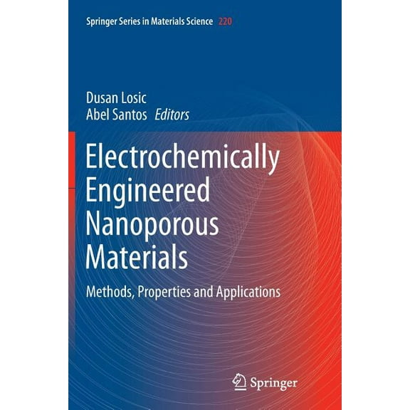 Springer Materials Science Electrochemically Engineered Nanoporous Materials: Methods, Properties and Applications, Book 220, (Paperback)