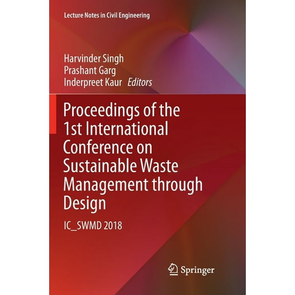 Lecture Notes in Civil Engineering Proceedings of the 1st International Conference on Sustainable Waste Management Through Design: Ic_swmd 2018, Book 21, (Paperback)