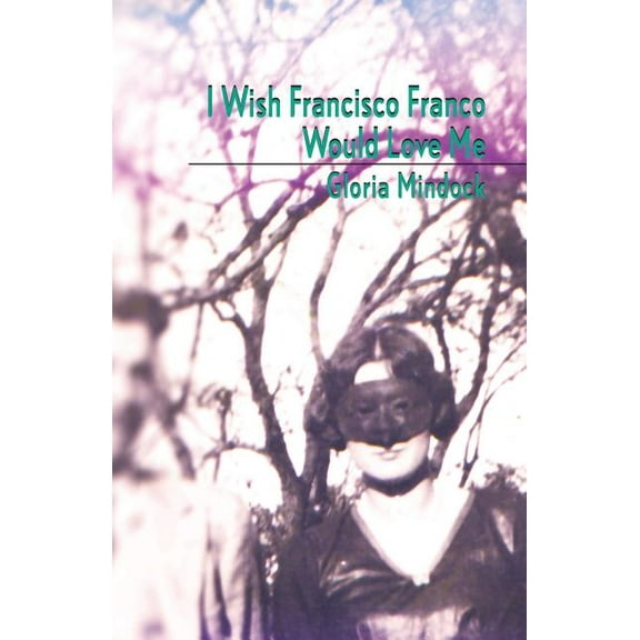 I Wish Francisco Franco Would Love Me, (Paperback)
