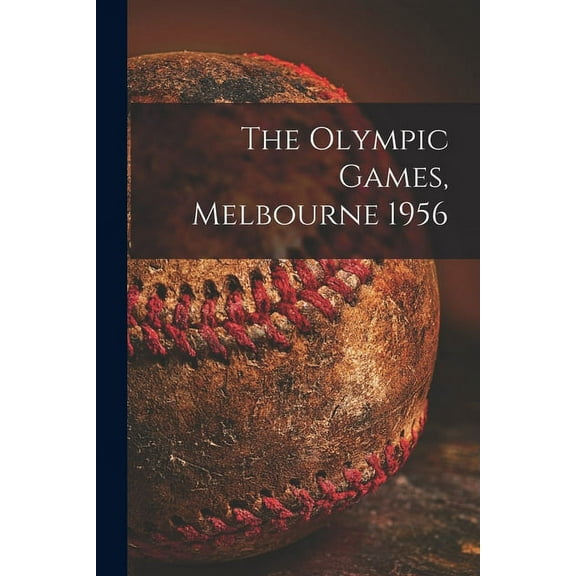 The Olympic Games, Melbourne 1956, (Paperback)