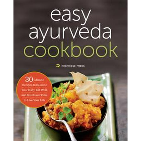 Tetra Easy Balance - The Easy Ayurveda Cookbook: An Ayurvedic Cookbook to Balance Your Body, Eat Well, and Still Have Time to Live Your Life - eBook