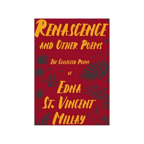 Renascence and Other Poems: The Poetry of Edna St. Vincent Millay, (Paperback)