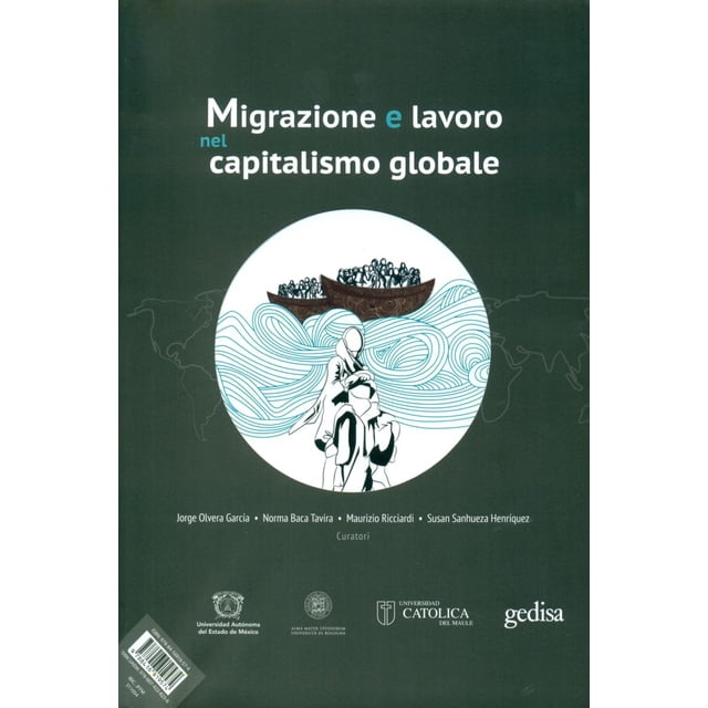 MIGRACION Y TRABAJO EN EL CAPITALISMO GLOBAL/MIGRAZIONE E LAVORO NEL CAPITALISMO GLOBALE GEDISA JORGE OLVERA GARCIA