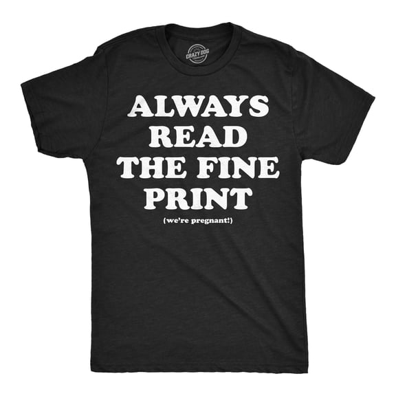 Mens Funny T Shirts Always Read The Fine Print Sarcastic Pregnancy Announcement Tee For Men Graphic Tees