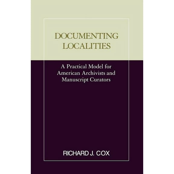Practical Model for American Archivists  Documenting Localities, (Paperback)