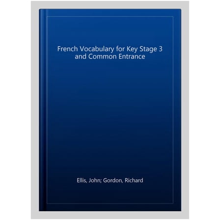 French Vocabulary for Key Stage 3 and Common Entrance (2nd E