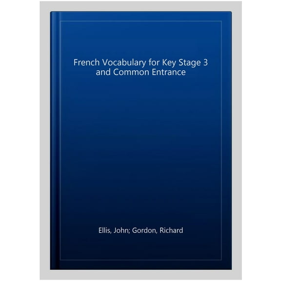 French Vocabulary for Key Stage 3 and Common Entrance (2nd E