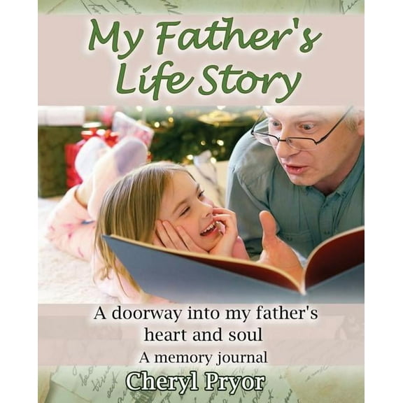 My Father's Life Story: A doorway into my father's heart and soul, (Paperback)