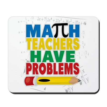 Math Mat - CafePress - Math Teachers Have Problems - Non-slip Rubber Mousepad, Gaming Mouse Pad