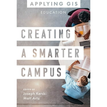 Applying GIS Creating a Smarter Campus: GIS for Education, Book 11, (Paperback)