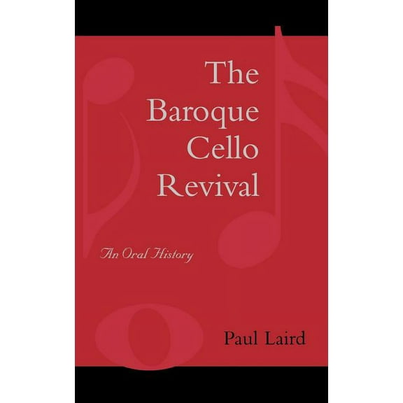 The Baroque Cello Revival: An Oral History, (Hardcover)