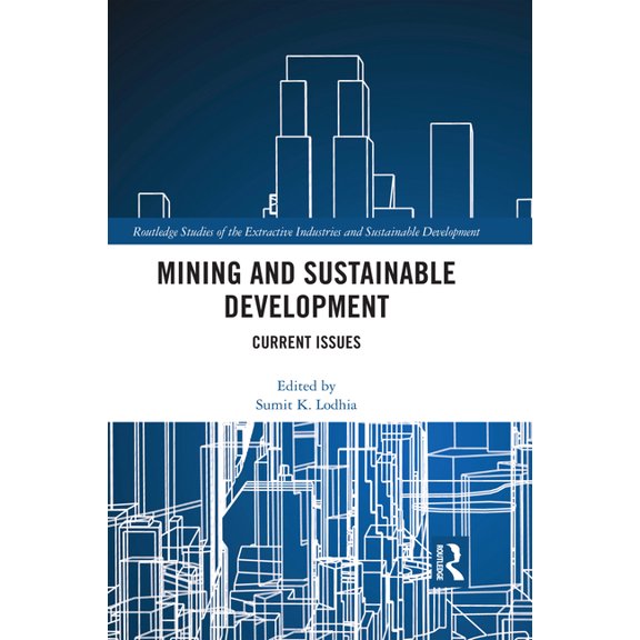 Routledge Studies of the Extractive Indu Mining and Sustainable Development: Current Issues, (Paperback)