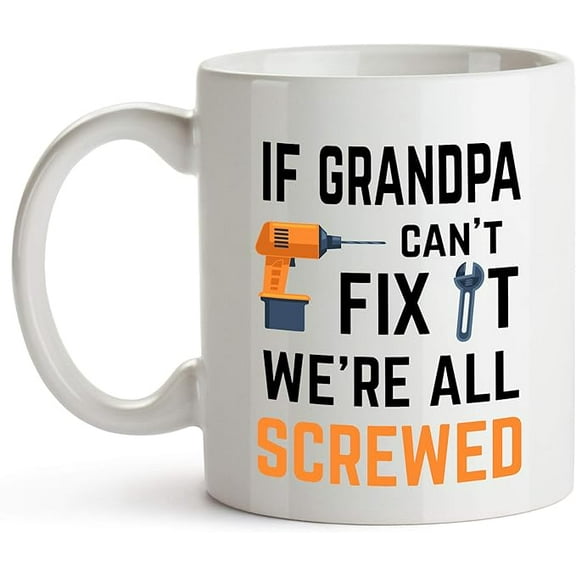 If Grandpa Cant Fix It Were All Screwed Mug, 11 Ounces, Funny Grandpa Coffee Mug, Best Grandpa Gifts, Grandfather Gifts (White)