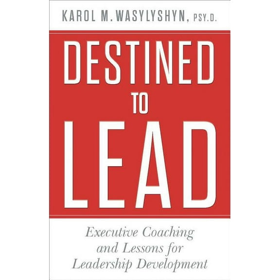 Destined to Lead: Executive Coaching and Lessons for Leadership Development, (Hardcover)