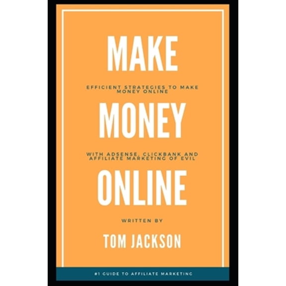 Pre-Owned Make Money Online: Efficient Strategies to Make Money Online with Adsense, Clickbank and Affiliate Marketing of Evil
