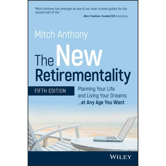 Pre-Owned The New Retirementality: Planning Your Life and Living Your Dreams...at Any Age You Want (Paperback) 1119611482 9781119611486