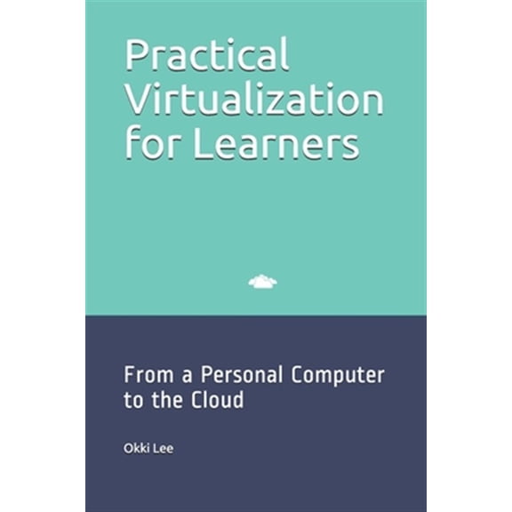 Pre-Owned Practical Virtualization for Learners : From a Personal Computer to the Cloud (Paperback)