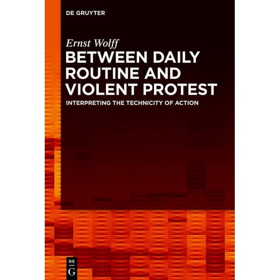 Between Daily Routine and Violent Protest: Interpreting the Technicity of Action, (Hardcover)
